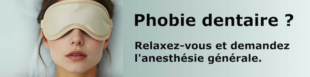 Phobie dentaire ? Relaxez-vous et demandez l'anesthésie générale.