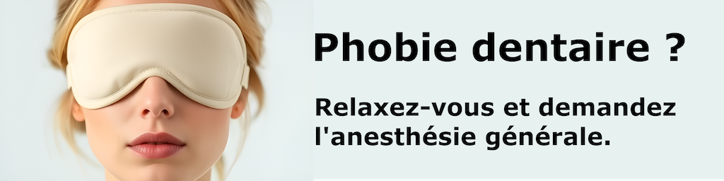 Phobie dentaire ? Relaxez-vous et demandez l'anesthésie générale.